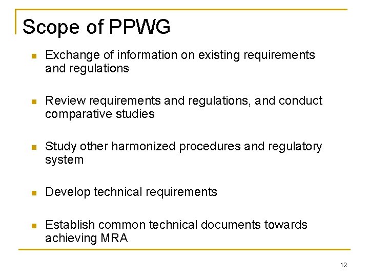 Scope of PPWG n Exchange of information on existing requirements and regulations n Review