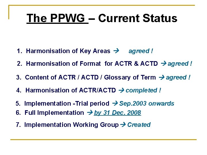 The PPWG – Current Status 1. Harmonisation of Key Areas agreed ! 2. Harmonisation