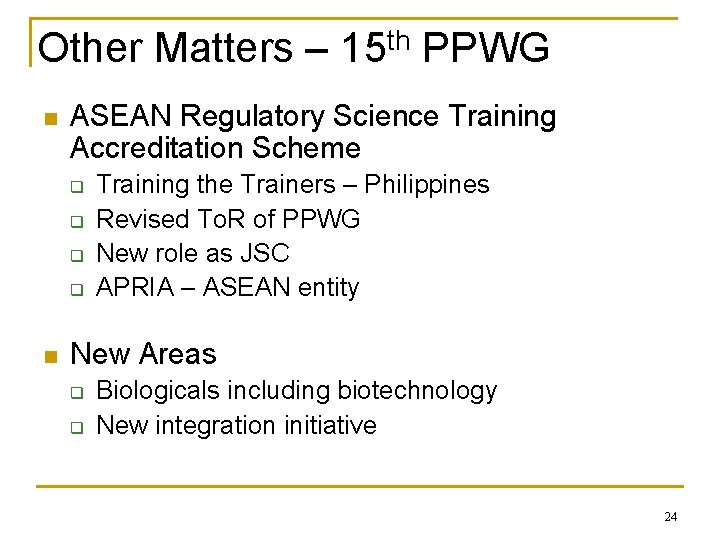 Other Matters – 15 th PPWG n ASEAN Regulatory Science Training Accreditation Scheme q