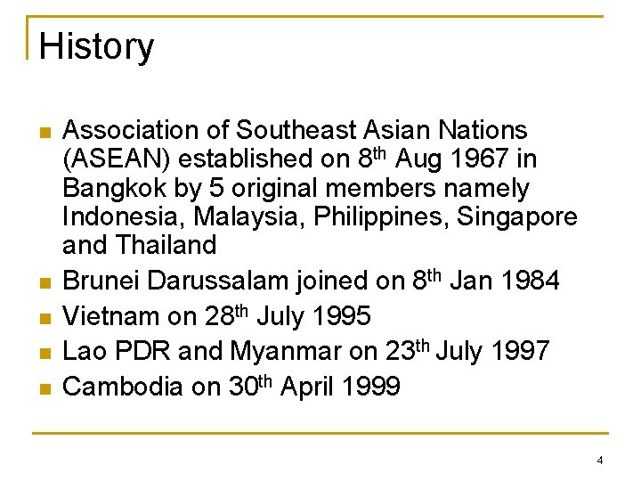 History n n n Association of Southeast Asian Nations (ASEAN) established on 8 th