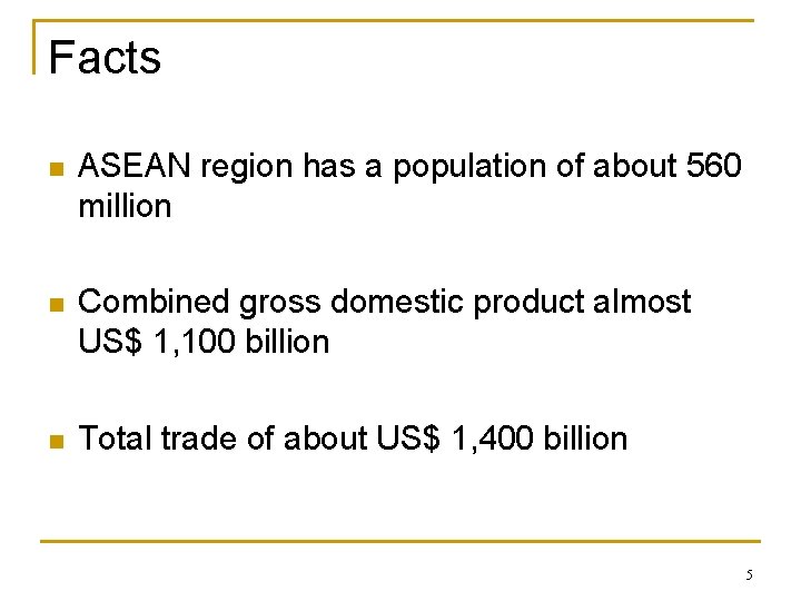 Facts n ASEAN region has a population of about 560 million n Combined gross