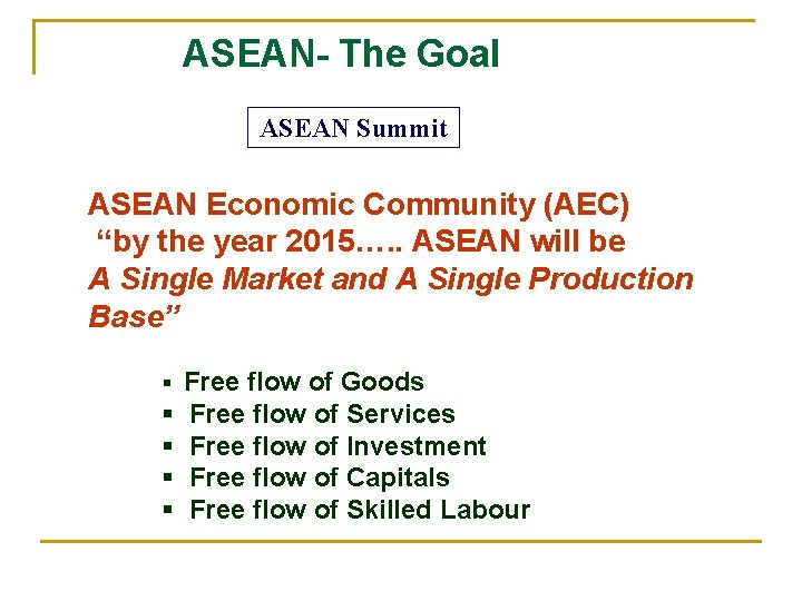 ASEAN- The Goal ASEAN Summit ASEAN Economic Community (AEC) “by the year 2015…. .