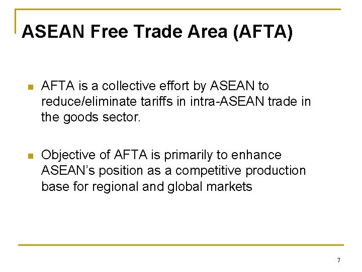 ASEAN Free Trade Area (AFTA) n AFTA is a collective effort by ASEAN to