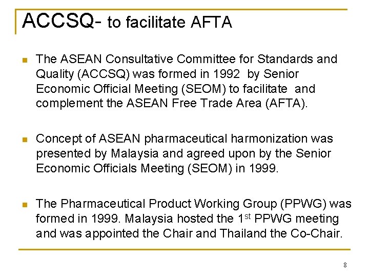 ACCSQ- to facilitate AFTA n The ASEAN Consultative Committee for Standards and Quality (ACCSQ)