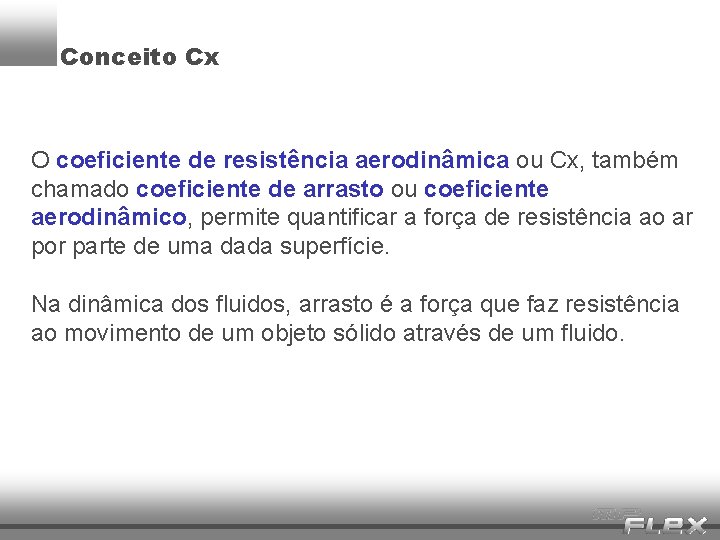 Conceito Cx O coeficiente de resistência aerodinâmica ou Cx, também chamado coeficiente de arrasto