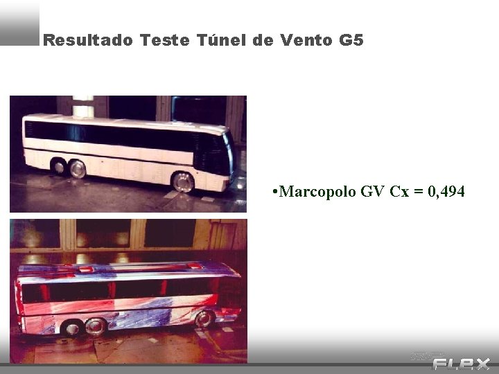 Resultado Teste Túnel de Vento G 5 • Marcopolo GV Cx = 0, 494