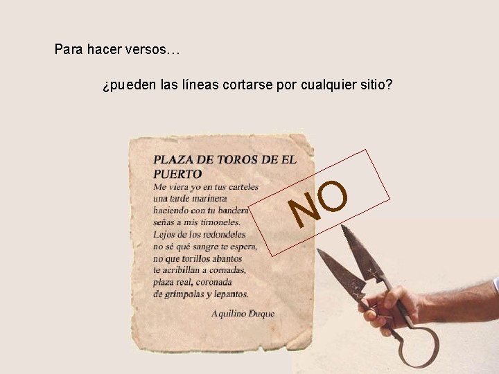 Para hacer versos… ¿pueden las líneas cortarse por cualquier sitio? O N 