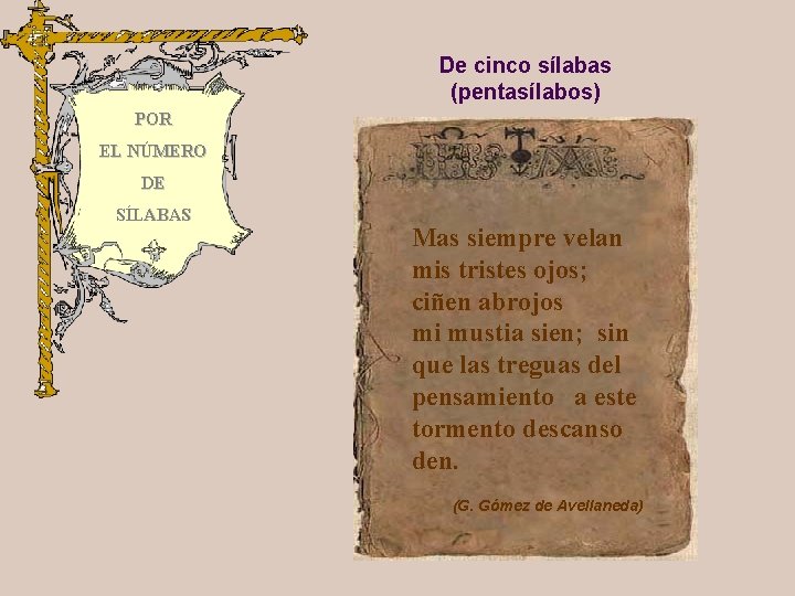 De cinco sílabas (pentasílabos) POR EL NÚMERO DE SÍLABAS Mas siempre velan mis tristes