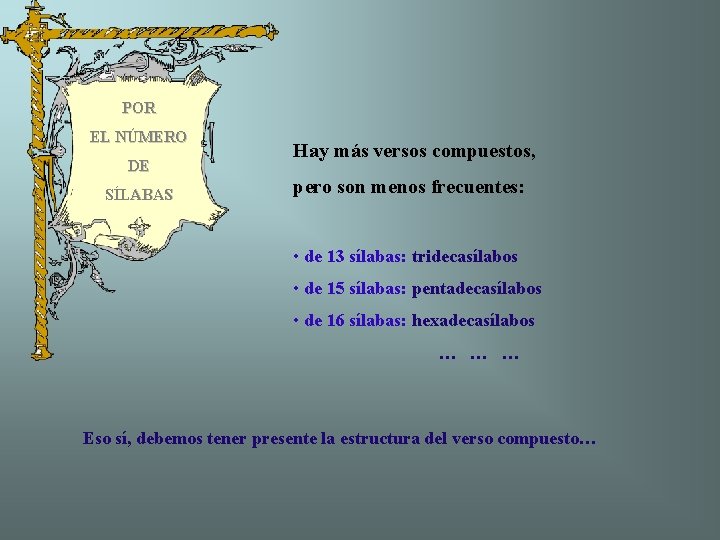 POR EL NÚMERO DE SÍLABAS Hay más versos compuestos, pero son menos frecuentes: •