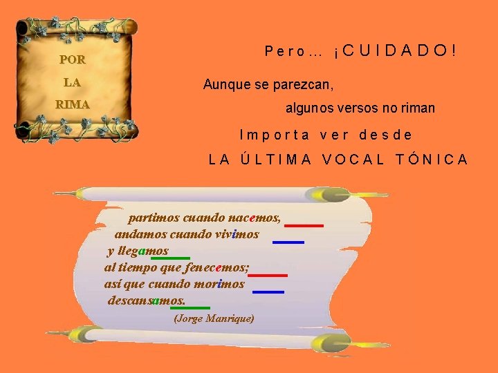 POR LA Pero… ¡C UIDADO! Aunque se parezcan, RIMA algunos versos no riman Importa