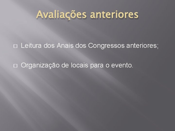 Avaliações anteriores � Leitura dos Anais dos Congressos anteriores; � Organização de locais para Avaliações anteriores � Leitura dos Anais dos Congressos anteriores; � Organização de locais para