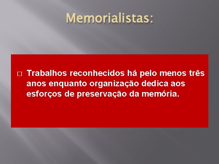 Memorialistas: � Trabalhos reconhecidos há pelo menos três anos enquanto organização dedica aos esforços Memorialistas: � Trabalhos reconhecidos há pelo menos três anos enquanto organização dedica aos esforços