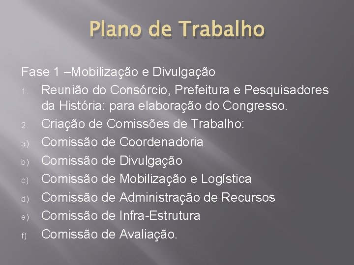 Plano de Trabalho Fase 1 –Mobilização e Divulgação 1. Reunião do Consórcio, Prefeitura e Plano de Trabalho Fase 1 –Mobilização e Divulgação 1. Reunião do Consórcio, Prefeitura e