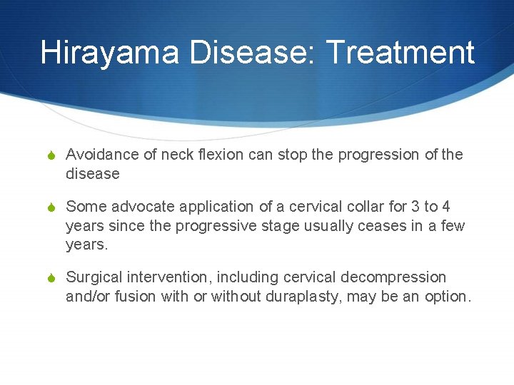 Hirayama Disease: Treatment S Avoidance of neck flexion can stop the progression of the