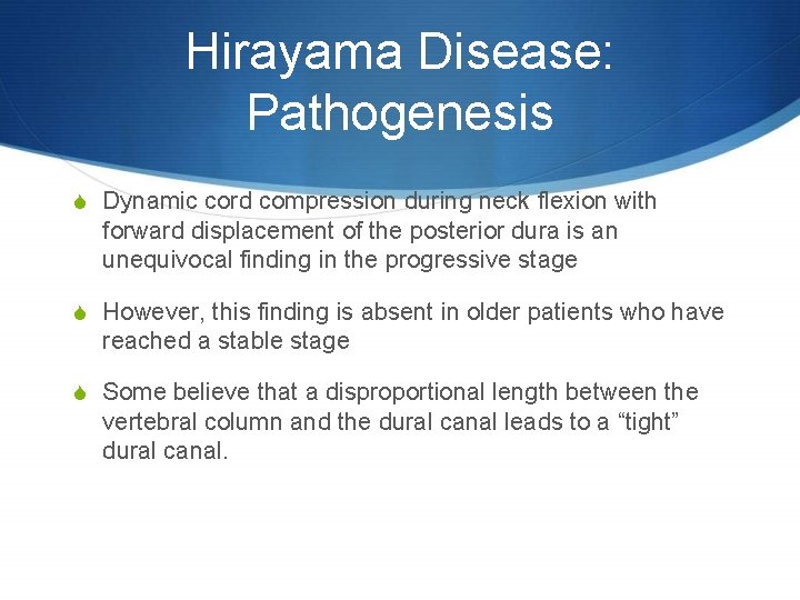 Hirayama Disease: Pathogenesis S Dynamic cord compression during neck flexion with forward displacement of
