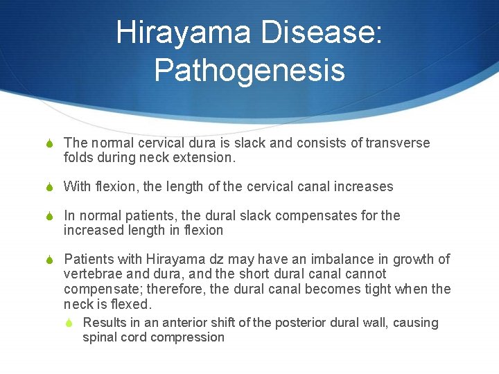 Hirayama Disease: Pathogenesis S The normal cervical dura is slack and consists of transverse