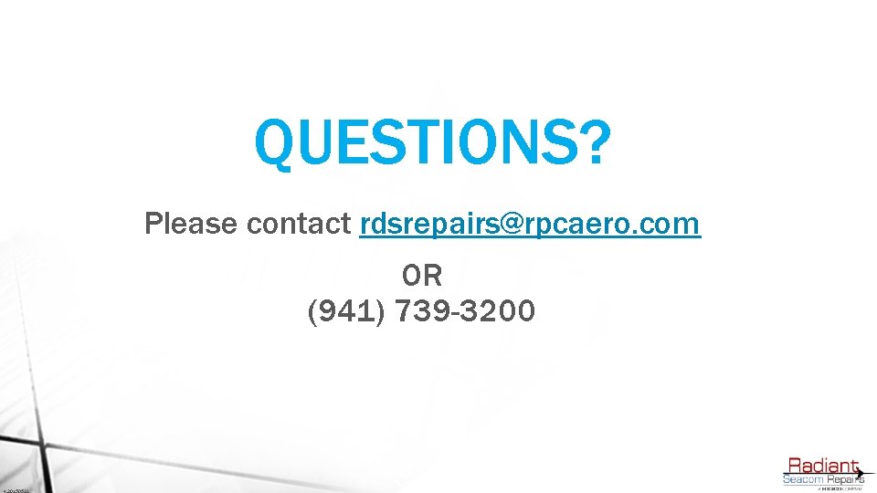QUESTIONS? Please contact rdsrepairs@rpcaero. com OR (941) 739 -3200 