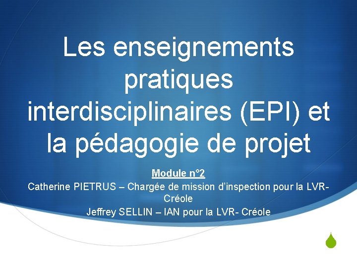 Les enseignements pratiques interdisciplinaires (EPI) et la pédagogie de projet Module n° 2 Catherine