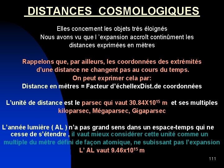  DISTANCES COSMOLOGIQUES Elles concernent les objets très éloignés Nous avons vu que l