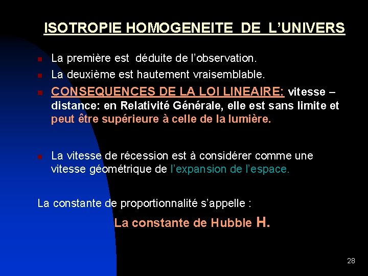  ISOTROPIE HOMOGENEITE DE L’UNIVERS n La première est déduite de l’observation. La deuxième