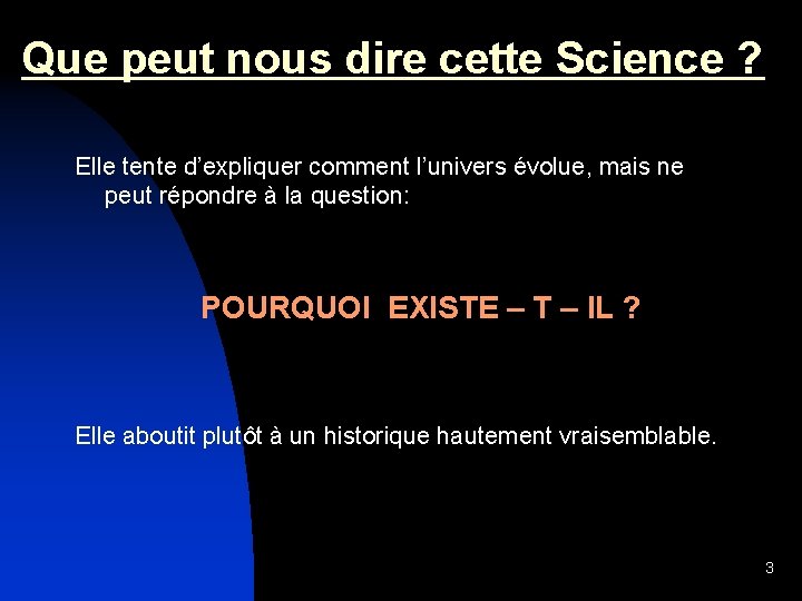 Que peut nous dire cette Science ? Elle tente d’expliquer comment l’univers évolue, mais