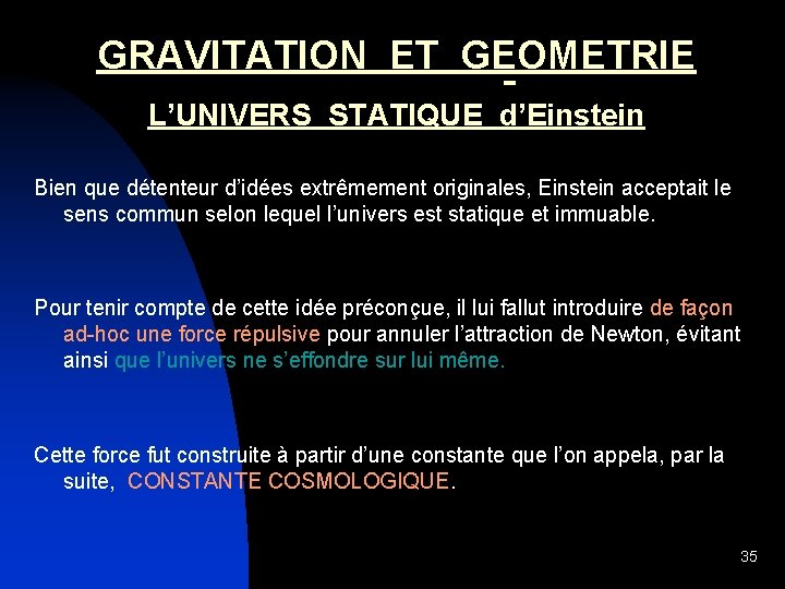 GRAVITATION ET GEOMETRIE L’UNIVERS STATIQUE d’Einstein Bien que détenteur d’idées extrêmement originales, Einstein acceptait