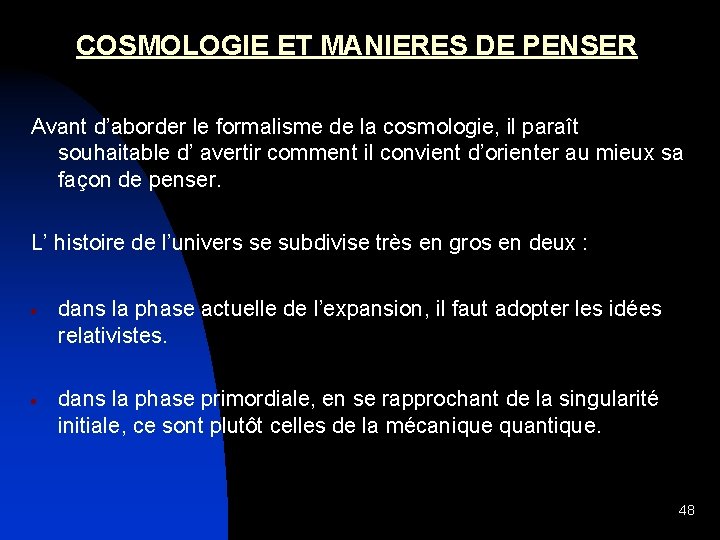 COSMOLOGIE ET MANIERES DE PENSER Avant d’aborder le formalisme de la cosmologie, il paraît