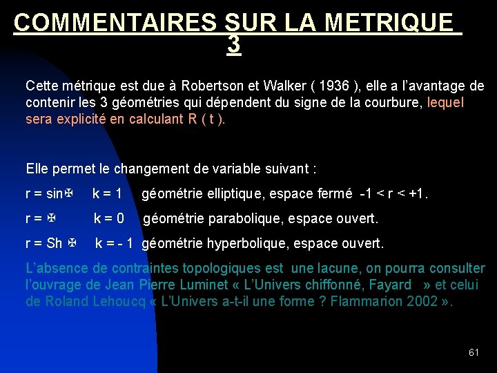 COMMENTAIRES SUR LA METRIQUE 3 Cette métrique est due à Robertson et Walker (