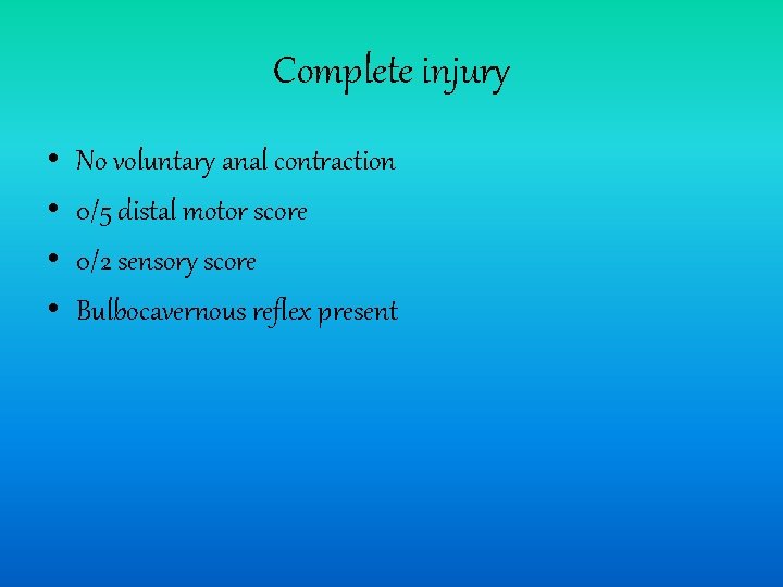 Complete injury • • No voluntary anal contraction 0/5 distal motor score 0/2 sensory