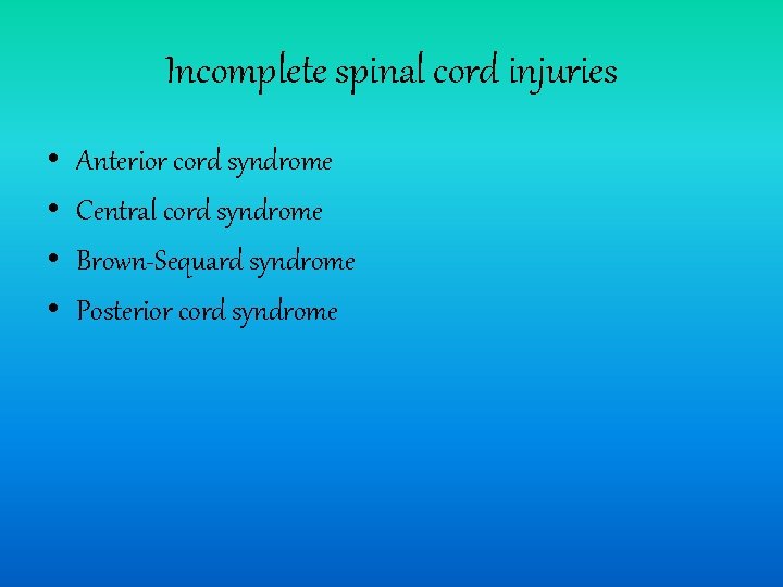 Incomplete spinal cord injuries • • Anterior cord syndrome Central cord syndrome Brown-Sequard syndrome