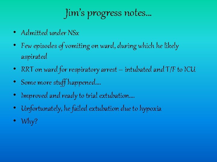 Jim’s progress notes… • Admitted under NSx • Few episodes of vomiting on ward,