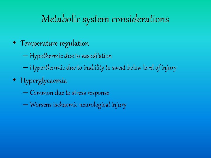 Metabolic system considerations • Temperature regulation – Hypothermic due to vasodilation – Hyperthermic due