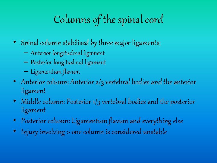 Columns of the spinal cord • Spinal column stabilised by three major ligaments; –