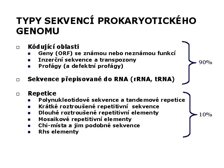 TYPY SEKVENCÍ PROKARYOTICKÉHO GENOMU o Kódující oblasti n n n Geny (ORF) se známou