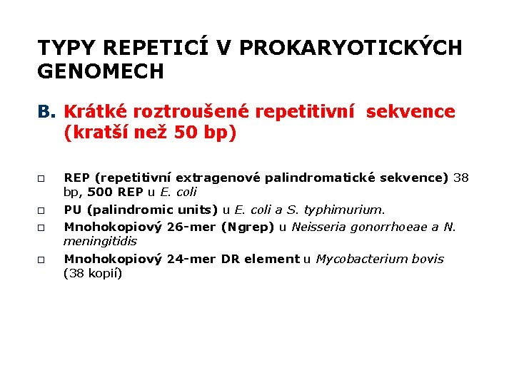 TYPY REPETICÍ V PROKARYOTICKÝCH GENOMECH B. Krátké roztroušené repetitivní sekvence (kratší než 50 bp)