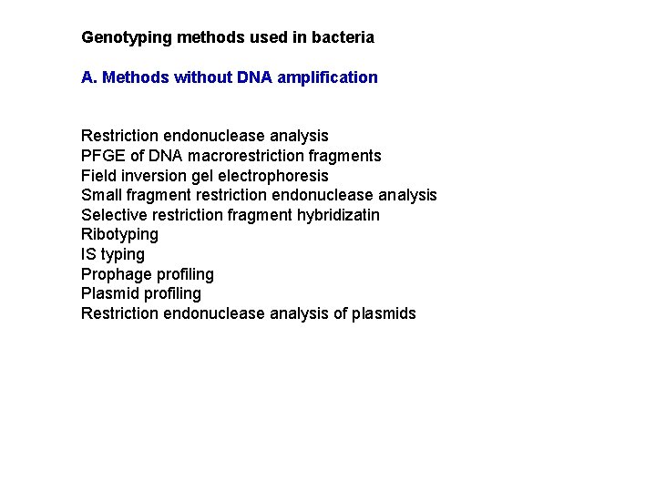 Genotyping methods used in bacteria A. Methods without DNA amplification Restriction endonuclease analysis PFGE