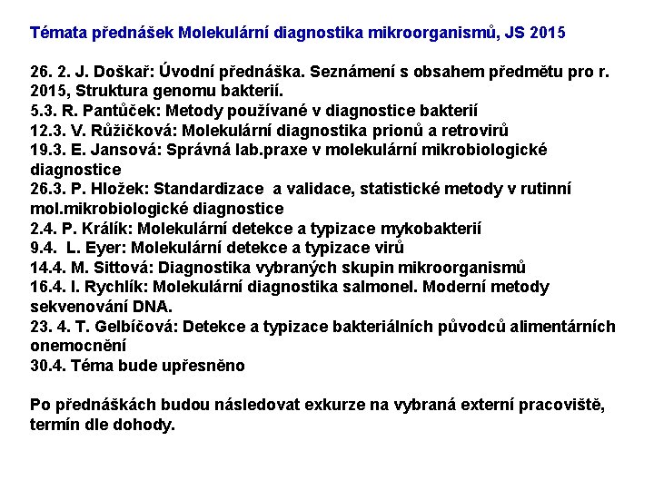 Témata přednášek Molekulární diagnostika mikroorganismů, JS 2015 26. 2. J. Doškař: Úvodní přednáška. Seznámení