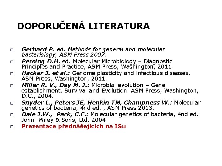 DOPORUČENÁ LITERATURA o o o o Gerhard P. ed. Methods for general and molecular