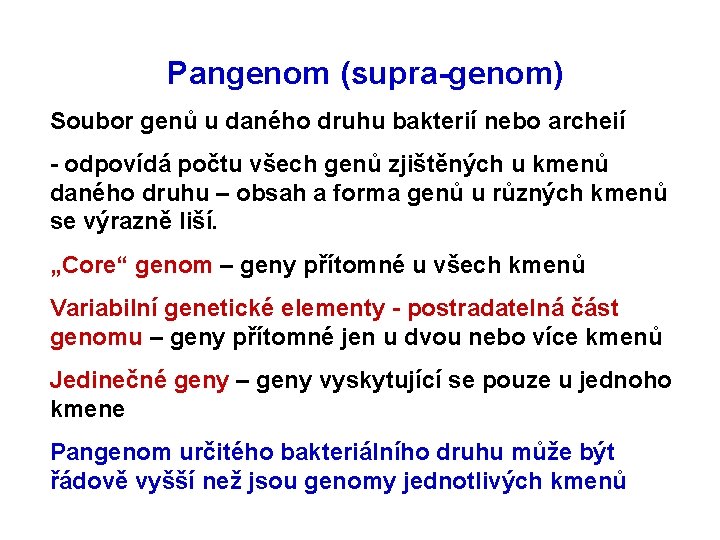 Pangenom (supra-genom) Soubor genů u daného druhu bakterií nebo archeií - odpovídá počtu všech