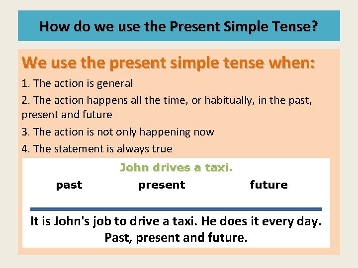 How do we use the Present Simple Tense? We use the present simple tense