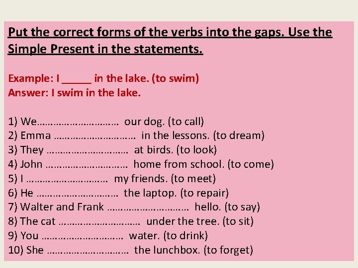 Put the correct forms of the verbs into the gaps. Use the Simple Present