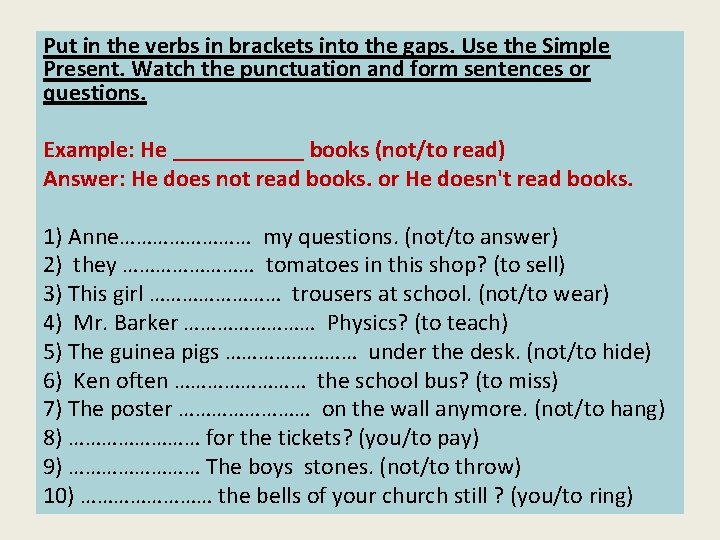 Put in the verbs in brackets into the gaps. Use the Simple Present. Watch