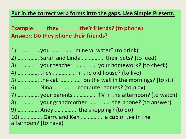 Put in the correct verb forms into the gaps. Use Simple Present. Example: ___