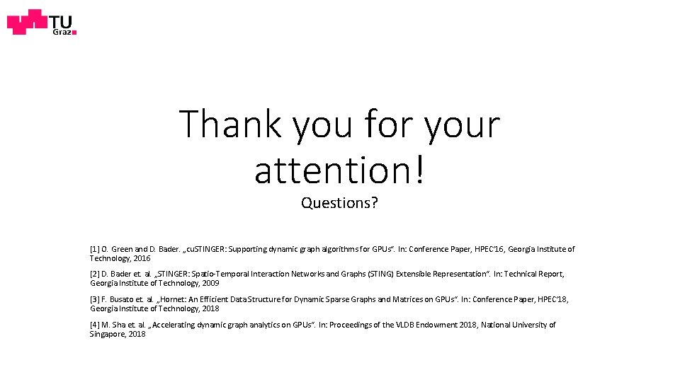 Thank you for your attention! Questions? [1] O. Green and D. Bader. „cu. STINGER: