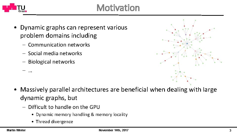 Motivation • Dynamic graphs can represent various problem domains including – – Communication networks