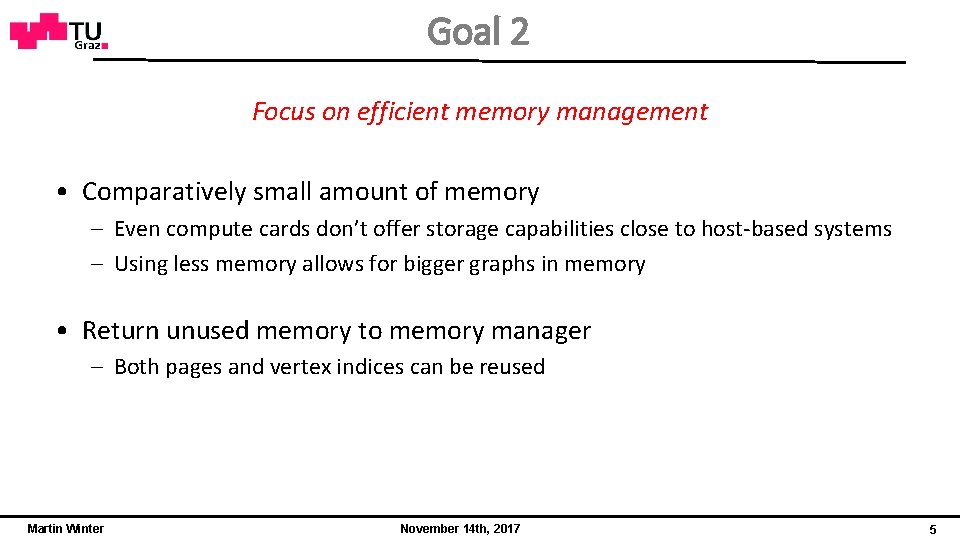 Goal 2 Focus on efficient memory management • Comparatively small amount of memory –