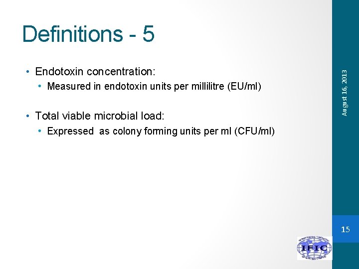  • Endotoxin concentration: • Measured in endotoxin units per millilitre (EU/ml) • Total