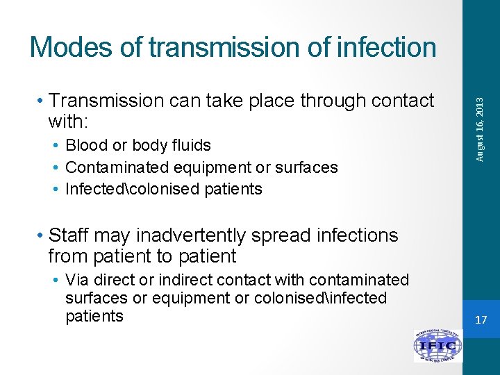  • Transmission can take place through contact with: • Blood or body fluids