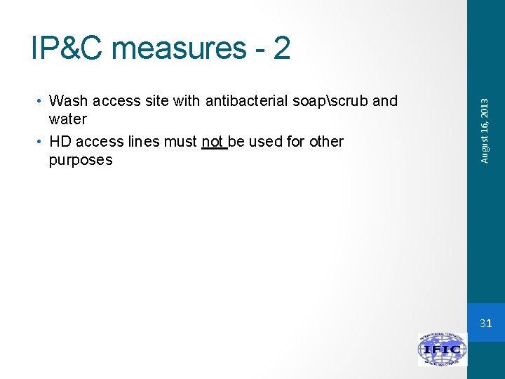  • Wash access site with antibacterial soapscrub and water • HD access lines