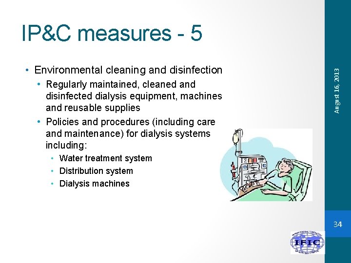  • Environmental cleaning and disinfection • Regularly maintained, cleaned and disinfected dialysis equipment,